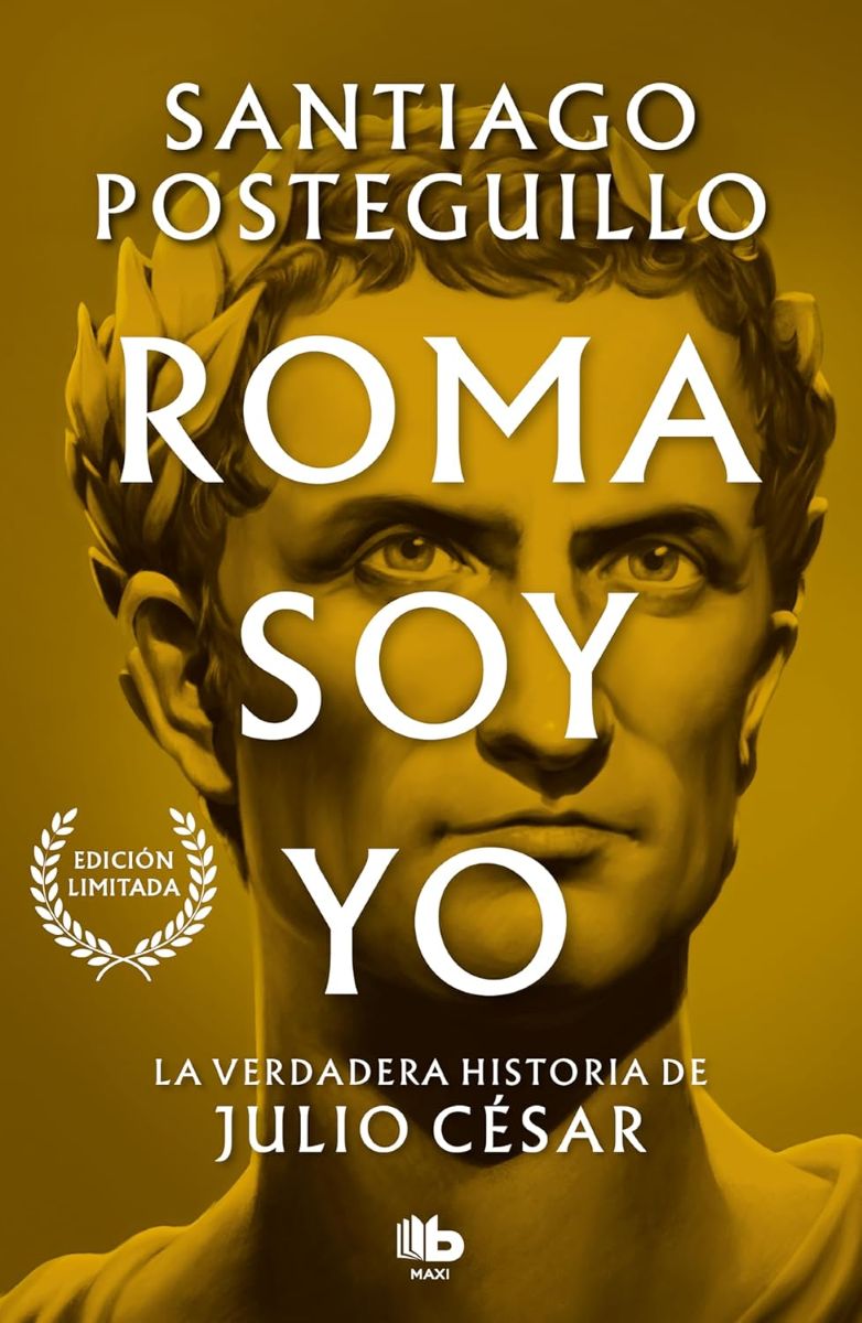 ROMA SOY YO . LA VERDADERA HISTORIA DE JULIO CESAR