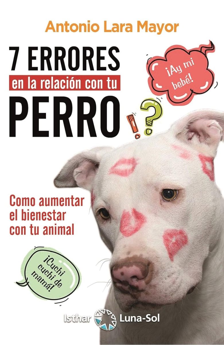 7 ERRORES EN LA RELACION CON TU PERRO . COMO AUMENTAR EL BIENESTAR CON TU ANIMAL