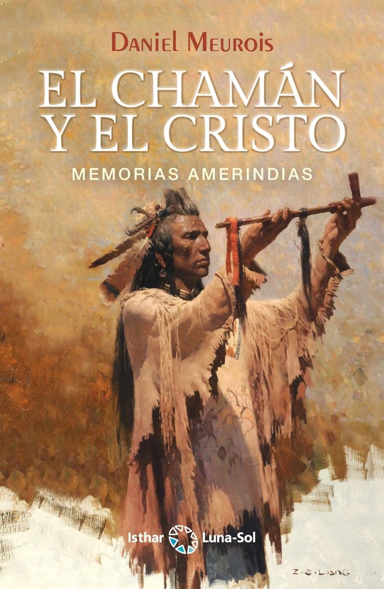 EL CHAMAN Y EL CRISTO . MEMORIAS AMERINDIAS 