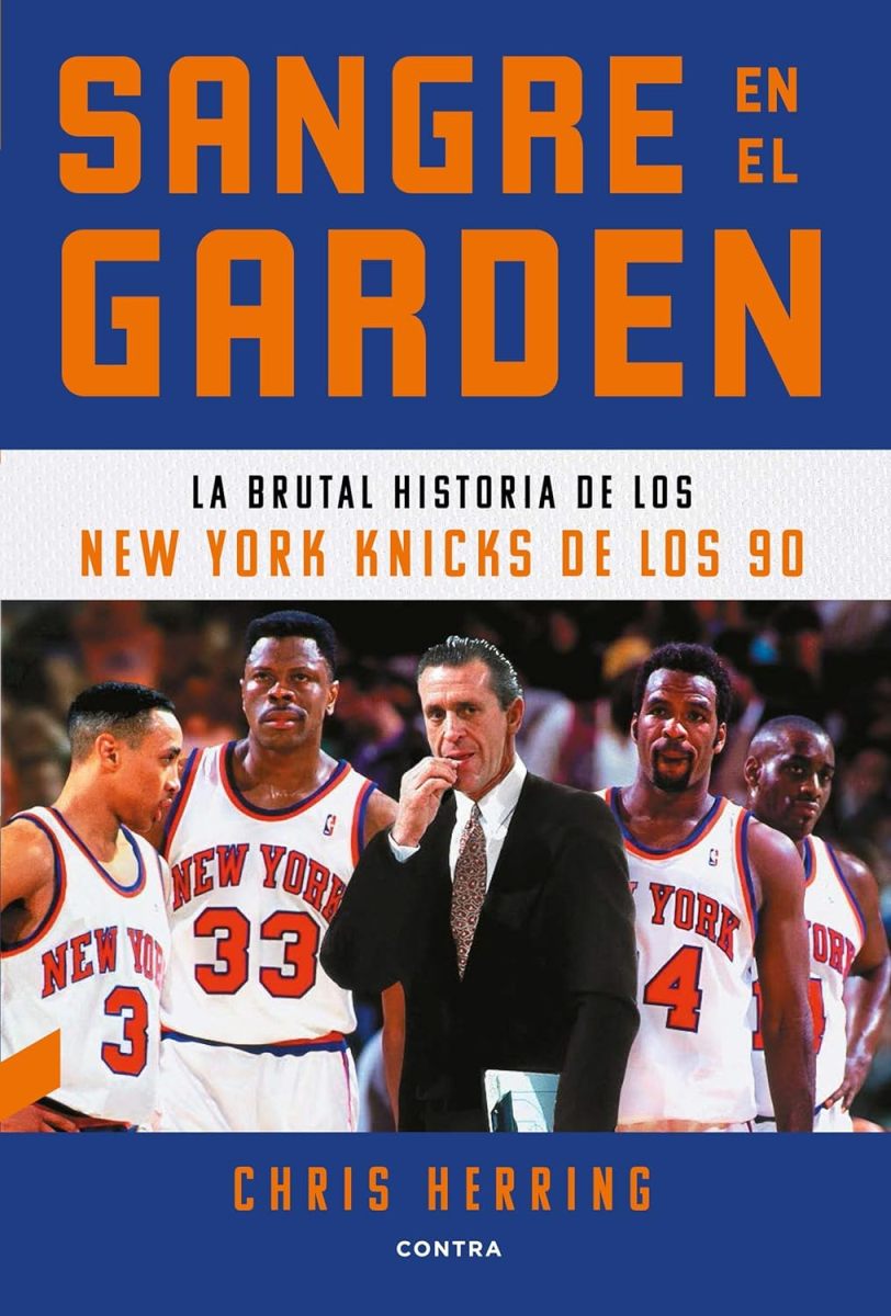 SANGRE EN EL GARDEN . LA BRUTAL HISTORIA DE LOS NE YORK KNICKS DE LOS 90