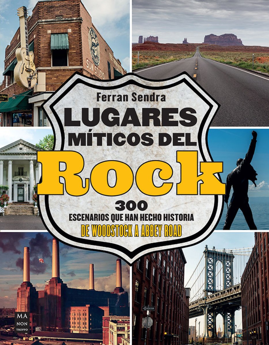 LUGARES MITICOS DEL ROCK . 300 ESCENARIOS QUE HAN HECHO HISTORIA