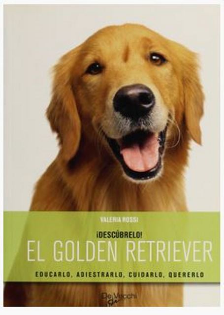 EL GOLDEN RETRIEVER . DESCUBRELO! . EDUCARLO, ADIESTRALO, CUIDARLO 