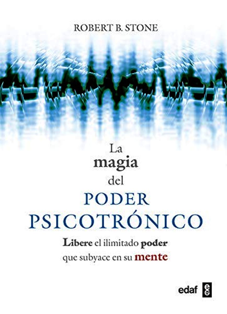 LA MAGIA DEL PODER PSICOTRONICO . LIBRERE EL ILIMITADO PODER QUE SUBYACE EN SU MENTE