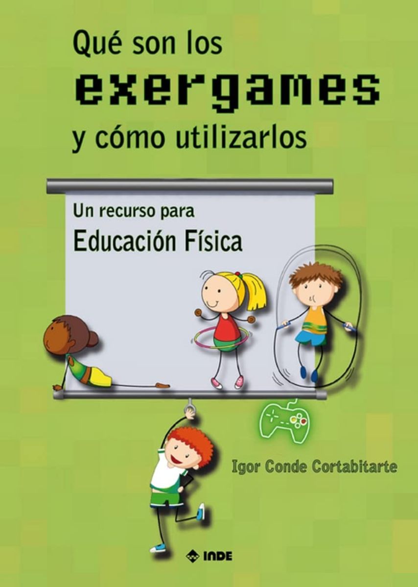 QUE SON LOS EXERGAMES Y COMO UTILIZARLOS . UN RECURSO PARA ED. FISICA