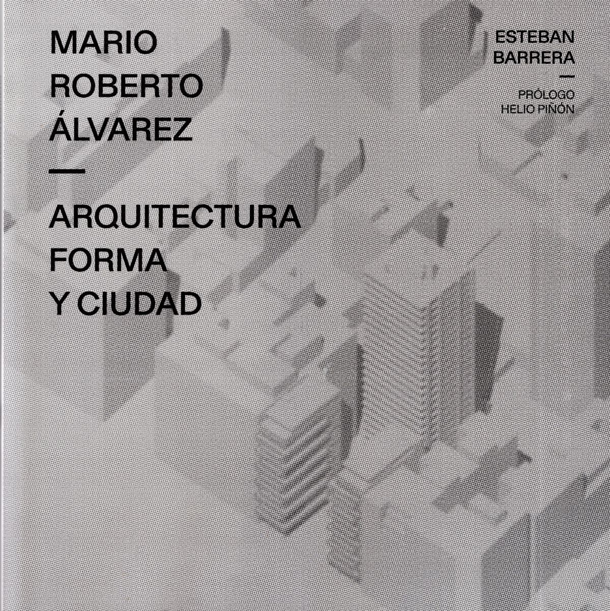 MARIO ROBERTO ALVAREZ . ARQUITECTURA , FORMA Y CIUDAD