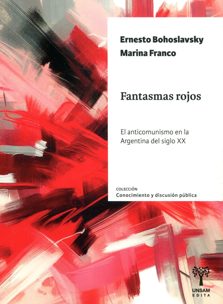 FANTASMAS ROJOS . EL ANTICOMUNISMO EN AL ARGENTINA DEL SIGLO XX